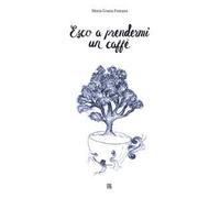 Esco a prendermi un caffè