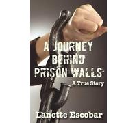 Escobar Lanette A Journey Behind Prison Walls (Tascabile)