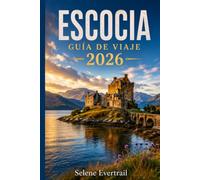 ESCOCIA GUÍA DE VIAJE 2026: Rutas prácticas, planificación inteligente y experiencias auténticas para descubrir ciudades históricas, paisajes espectaculares y tradiciones inolvidables con confianza