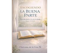 Escogiendo la buena parte: Una vida diaria a los pies de Jesús