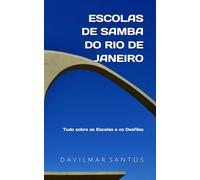 Escolas de Samba do Rio de Janeiro: Tudo sobre as Escolas e os Desfiles
