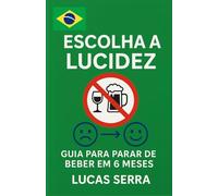 Escolha a Clareza - Guia para Parar de Beber em 6 Meses