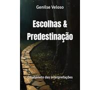 ESCOLHA E PREDESTINAÇÃO: O Labirinto das Interpretações
