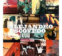 Escovedo Alejandro - Burn Something Beautiful