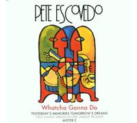 Escovedo,Pete - Whatcha Gonna Do