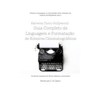 Escreva Como Hollywood: Guia Completo de Linguagem e Formatação de Roteiros Cinematográficos