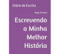 Escrevendo a Minha Melhor História: Diário de Escrita