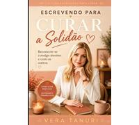 Escrevendo para Curar a Solidão: Reconecte-se consigo mesmo e com os outros