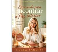 Escrevendo para Encontrar a Paz Interior: Escreva para silenciar o caos e ouvir sua essência