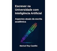 Escrever na Universidade com Inteligência Artificial: Aspectos atuais da escrita acadêmica