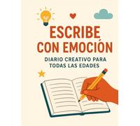 Escribe con Emoción: DIARIO CREATIVO PARA TODAS LAS EDADES