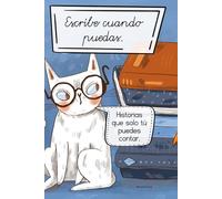 Escribe cuando puedas: Historias que solo tú puedes contar