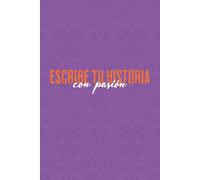 Escribe Tu Historia Con Pasión: Cuaderno Premium Morado | Diario Motivacional Tapa Dura | 100 Páginas