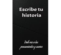 Escribe tu historia: dale voz a tus pensamientos y sueños: Diario de manifestación: 130 paginas para darle vida a tus pensamientos y sueños.