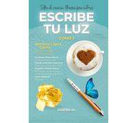Escribe Tu Luz: Taller de creacion literaria para autores escribe tu luz