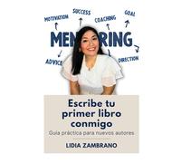 Escribe tu primer libro conmigo: Guia práctica para nuevos autores