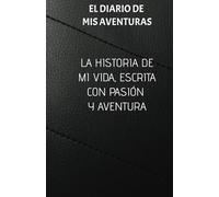 ESCRIBE TUS AVENTURAS Y APRENDIZAJES DE TU VIDA: DA UN VIAJE A TRAVÉS DE TUS EXPERIENCIAS, ERRORES Y APRENDIZAJES. LA HISTORIA DE TU VIDA, CONTADA CON HONESTIDAD Y PASIÓN.