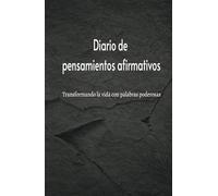 Escribe y manifiesta tus deseos a través de tus pensamientos: Libreta personal de pensamientos afirmativos: Transformando la vida con palabras poderosas
