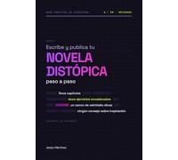 Escribe y publica tu novela distópica paso a paso: Del primer mundo imaginado al libro publicado en Amazon: guía práctica para escritores de distopía y ciencia ficción