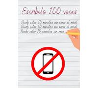 Escríbelo 100 veces. Puedo estar 10 minutos sin mirar el móvil: Cuaderno de broma para personas enganchadas al móvil. ¡Suéltalo de tu mano de una vez!