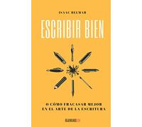 Escribir bien: O cómo fracasar mejor en el arte de la escritura