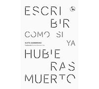 Escribir como si ya hubieras muerto