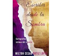 Escribir desde la sombra: Cartografías íntimas del silencio