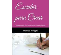 Escribir para Crear: 20 Reflexiones para conectar con tu mejor versión