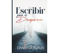 Escribir para no desaparecer: Cartas, silencios y reflexiones sobre el amor, la pérdida y el paso del tiempo