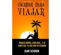 ESCRIBIR PARA VIAJAR: Trabaja menos, gana más, y sé parte del 1% que vive de escribir