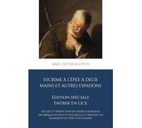 Escrime à l’épée à deux mains et autres espadons: Recueil et traduction des sources martiales historiques des XVIᵉ et XVIIᵉ siècles, et traitant du maniement de l’épée à deux mains