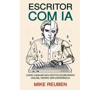 Escritor com IA: Como Ganhar Seis Dígitos Escrevendo Online, Mesmo Sem Experiência