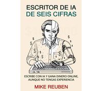 Escritor de IA de Seis Cifras: Escribe con IA y Gana Dinero Online, Aunque No Tengas Experiencia
