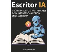 Escritor IA: Guía para el Uso Ético y Rentable de la Inteligencia Artificial en la Escritura