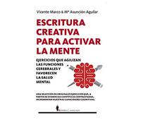 Escritura creativa para activar la mente / Creative Writing to Activate the Mind: Ejercicios Que Qgilizan Las Funciones Cerebrales Y Favorecen La Salud Mental
