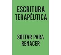 Escritura Terapéutica - Volumen 1: Soltar para Renacer: Diario de 90 días para romper patrones, liberar emociones y sanar desde la escritura consciente
