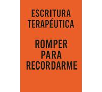 Escritura Terapéutica Volumen 2: Romper para Recordarme -Pon Límites y Trabaja el Amor Propio: 90 días para romper patrones, poner límites, escribir tu verdad y recordarte sin máscaras
