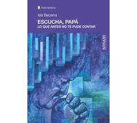 ESCUCHA PAPÁ: LO QUE ANTES NO TE PUDE CONTAR