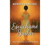 Escúchame Bailar: Una historia que no se ve, se siente.