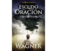 Escudo de oración: Cómo interceder por pastores, líderes cristianos y otros creyentes que ocupan la primera linea en la batalla espiritual