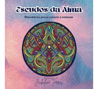 Escudos da Alma: Mandalas Para Colorir e Relaxar