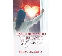 Escudriñando y liberando el alma: Una guía bíblica para la transformación del carácter y la renovación del entendimiento
