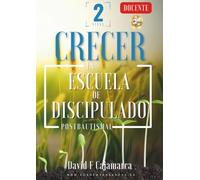 Escuela de discipulado. Nivel Crecer. Para el Docente: Material para el docente del nivel Crecer, incluye materiales digitales descargables para el docente.