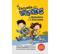 Escuela para Valientes: La rebelión de las excusas: Libro infantil con valores para niños de 7-11 años: autoestima, confianza y responsabilidad a través de retos y aventuras inolvidables