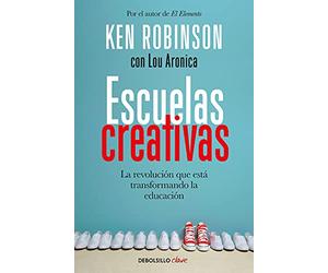 Escuelas creativas / Creative Schools: The Grassroots Revolution That's Transforming Education: La revolución que está transformando la educación