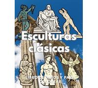 Esculturas clásicas: Datos y libros para colorear: Libro de actividades para niños de 4 a 16 años