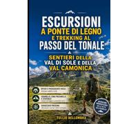 Escursioni a Ponte di Legno e trekking al Passo del Tonale: Sentieri della Val di Sole e della Val Camonica: Rifugi e passeggiate facili: Adamello, Cima Presanella e Cevedale, ghiacciaio Presena