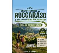 Escursioni a Roccaraso e Trekking in Alto Sangro: Guida alle Montagne d’Abruzzo: Sentieri dell'Appennino Abruzzese tra Parco Nazionale d'Abruzzo e Majella, con bambini, rifugi, cammini e Monte Greco