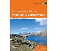 ESCURSIONI AD ANELLO TRA VALTELLINA E VALCHIAVENNA - PAPUCCI SERGIO, MACOR