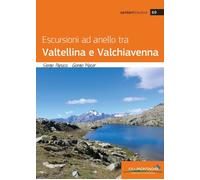 ESCURSIONI AD ANELLO TRA VALTELLINA E VALCHIAVENNA - PAPUCCI SERGIO, MACOR